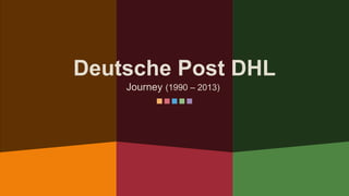 Deutsche Post DHL
Journey (1990 – 2013)
 