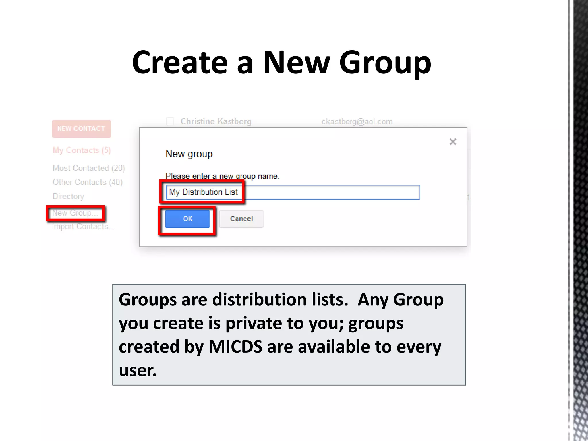 Groups are distribution lists. Any Group
you create is private to you; groups
created by MICDS are available to every
user.
 