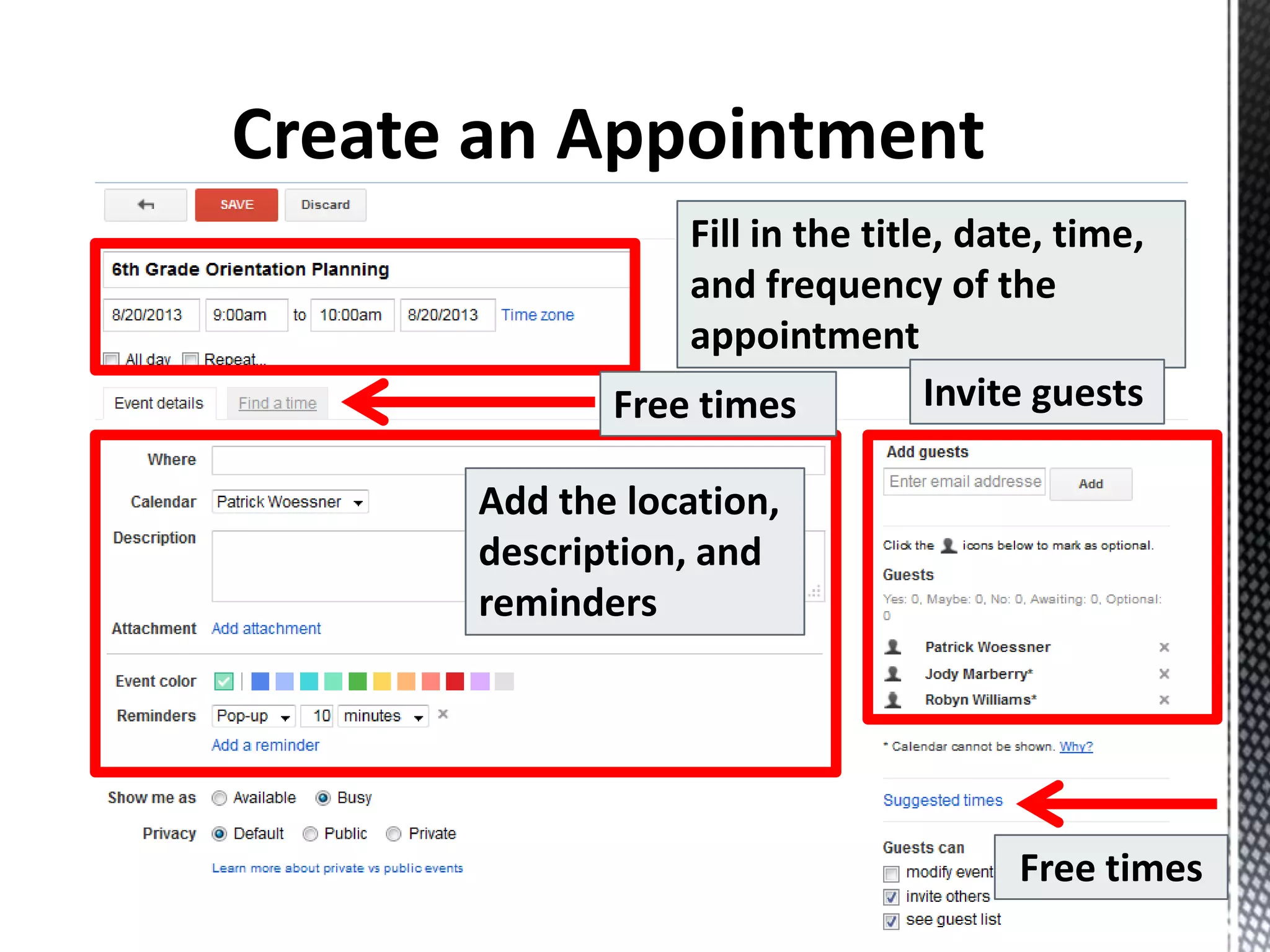 Fill in the title, date, time,
and frequency of the
appointment
Add the location,
description, and
reminders
Invite guests
Free times
Free times
 