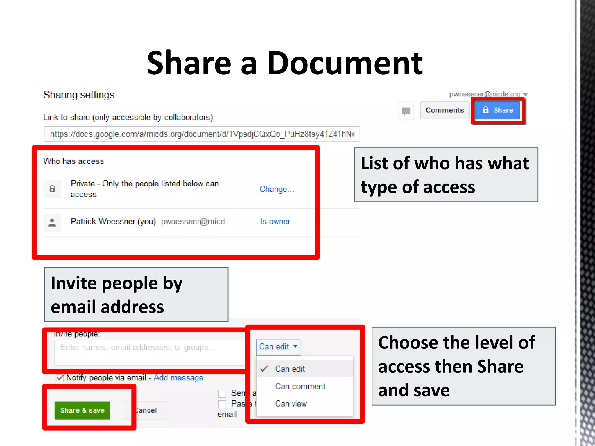 List of who has what
type of access
Invite people by
email address
Choose the level of
access then Share
and save
 