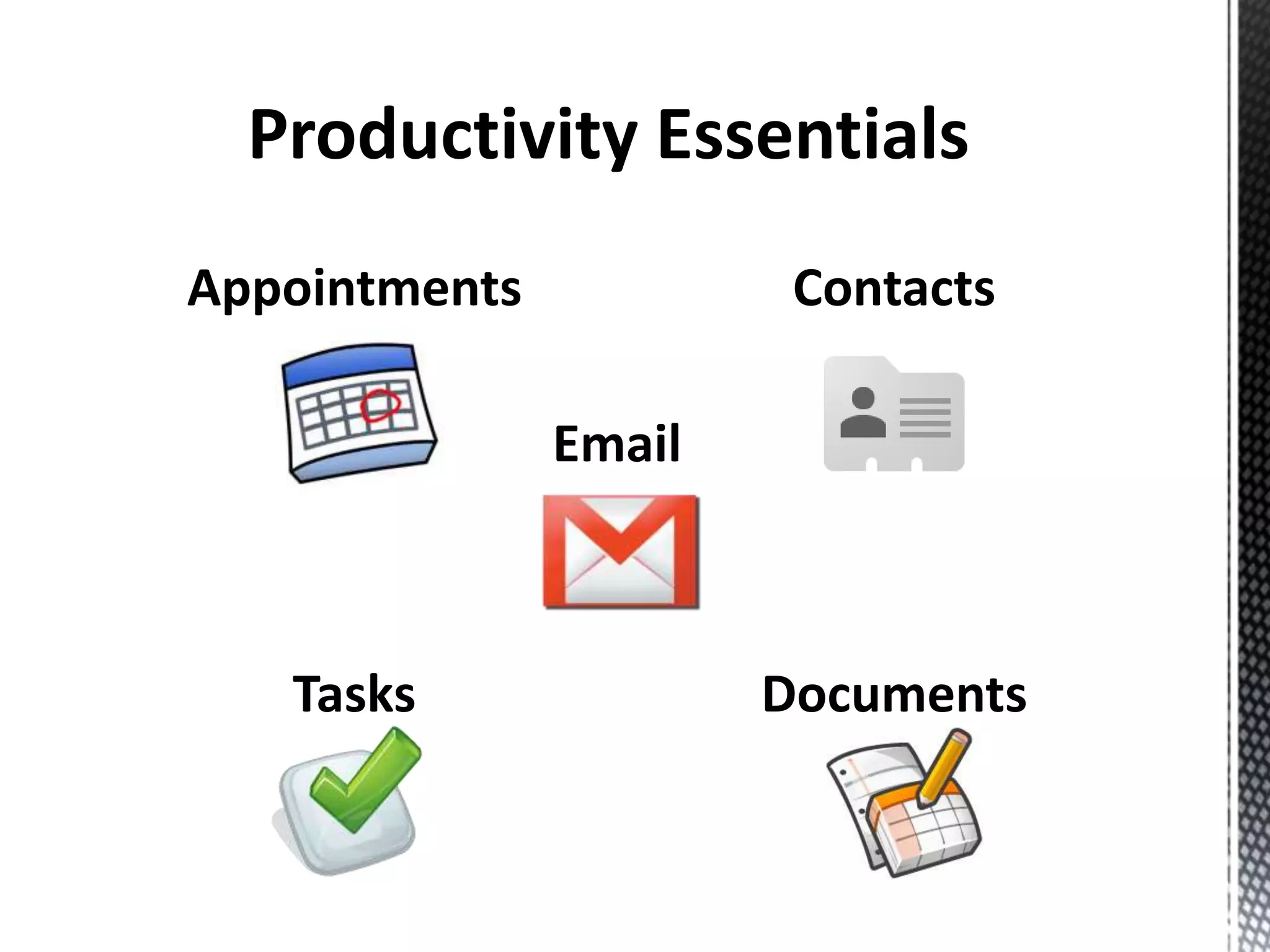 Appointments
Tasks
Contacts
Documents
Email
 