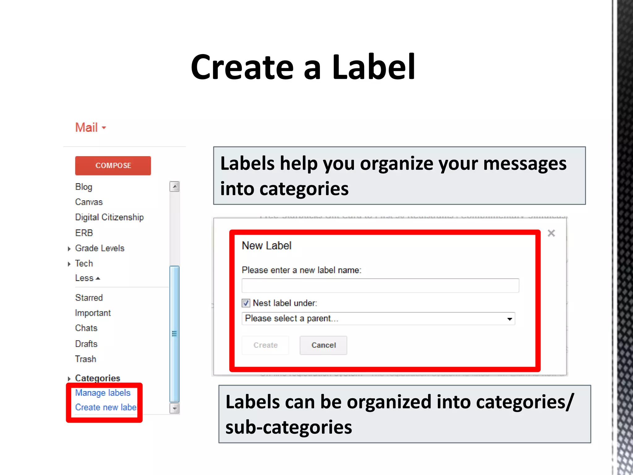 Labels help you organize your messages
into categories
Labels can be organized into categories/
sub-categories
 