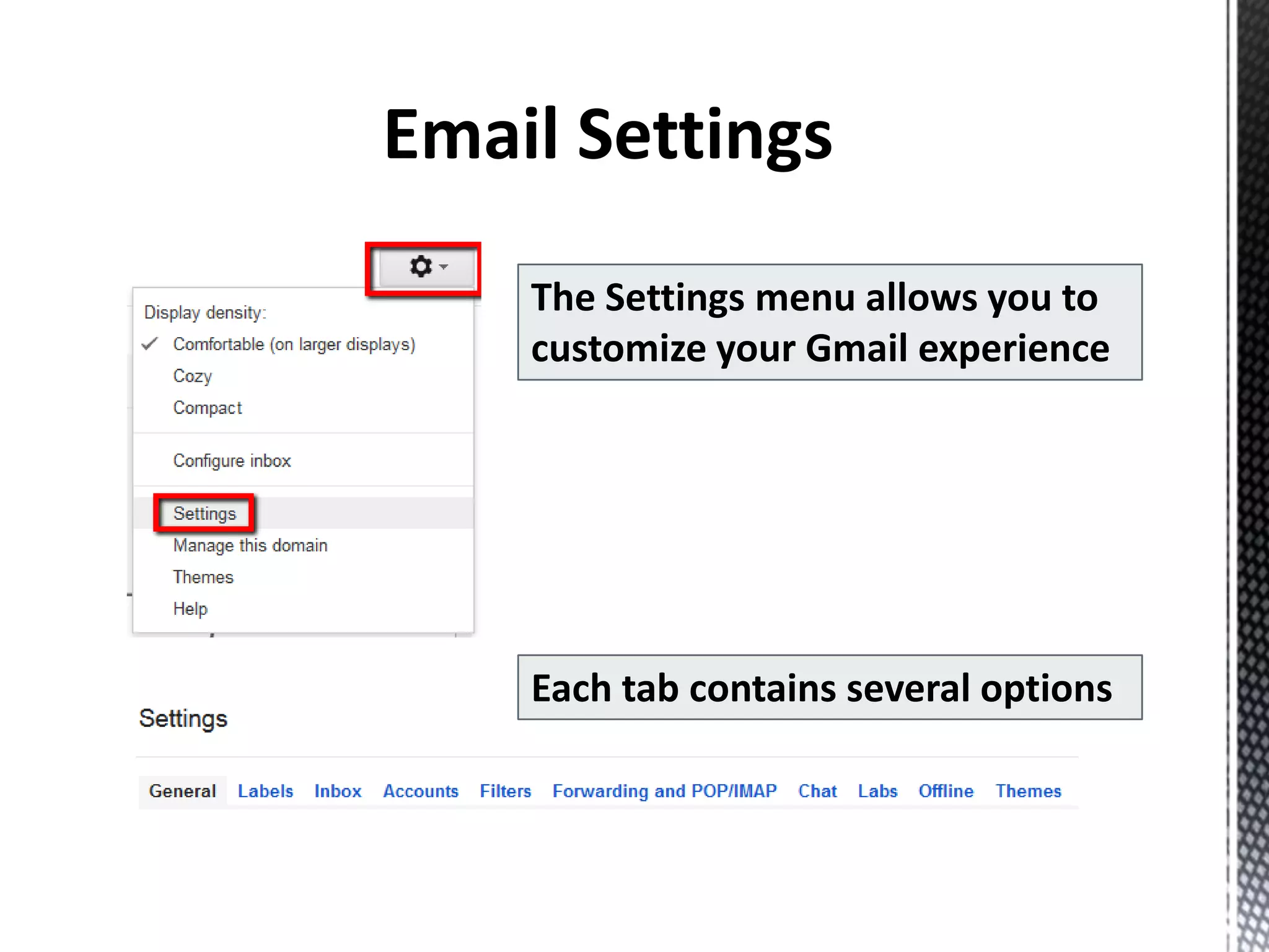 The Settings menu allows you to
customize your Gmail experience
Each tab contains several options
 