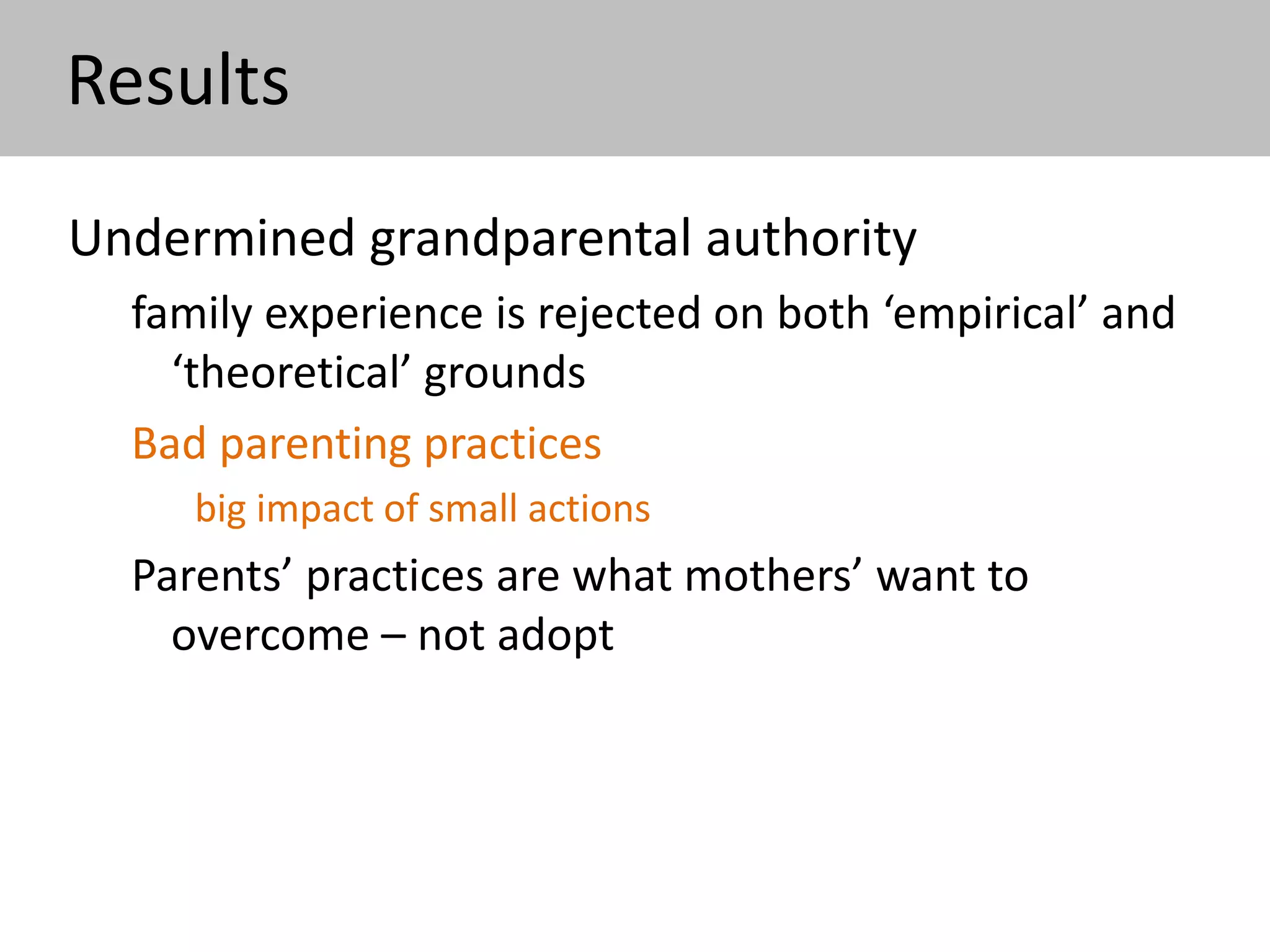 Now, since I became involved in psychotherapy,
I’ve let it go. But before that I thought that any
adult who said something to my child in a
‘wrong’ way could ruin everything, could instill
the wrong thoughts.
V., 30 years, one child, 4.5 years
‘a thoughtlessly said casual word can deeply
affect the child’
‘small things are small, but they repeat time after
time’
 