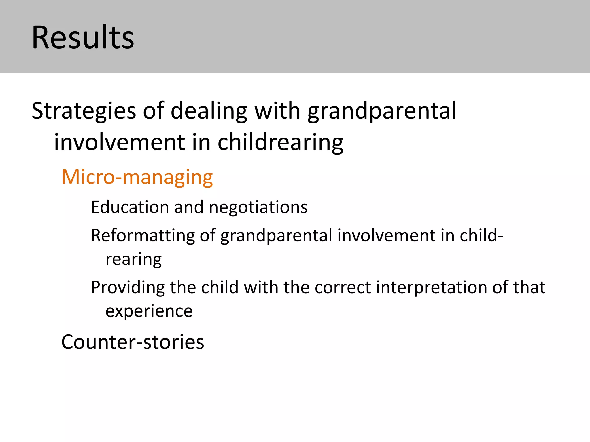 I came up with a story [for grandparents] that
we know that grandparents have a lot of things
to do, and I don’t want to bother them, so we
communicate in a framework of just ‘showing
up to visit them’. So, my decision was not to
put them in any position like ‘sitting with the
kids’, where they would need to solve any
problems concerning them.
S., 37 years, three children, from 5 to 11 years old
 