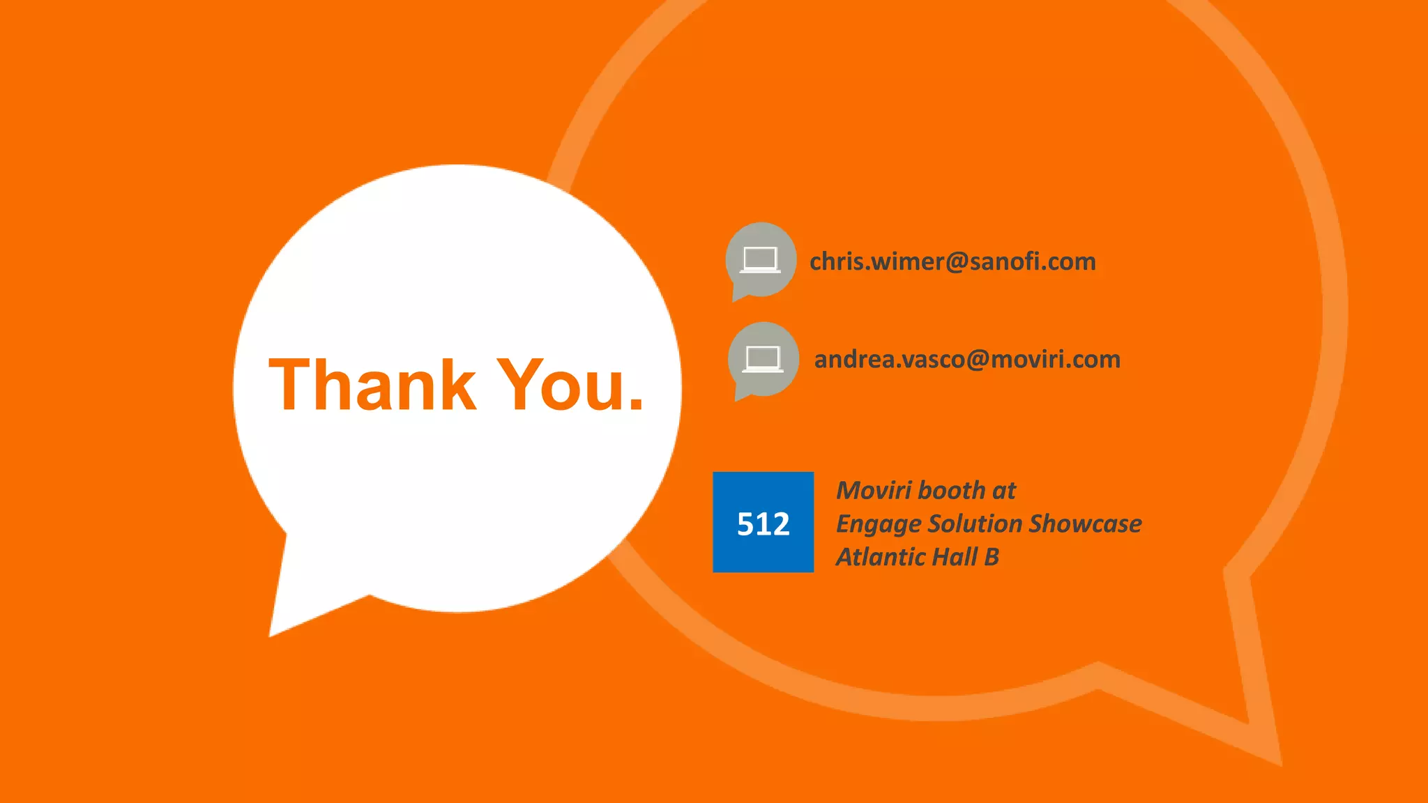 Thank You. 
© Copyright 23 12/3/2014 BMC Software, Inc 
chris.wimer@sanofi.com 
andrea.vasco@moviri.com 
Moviri booth at 
Engage Solution Showcase 
Atlantic Hall B 
512 

