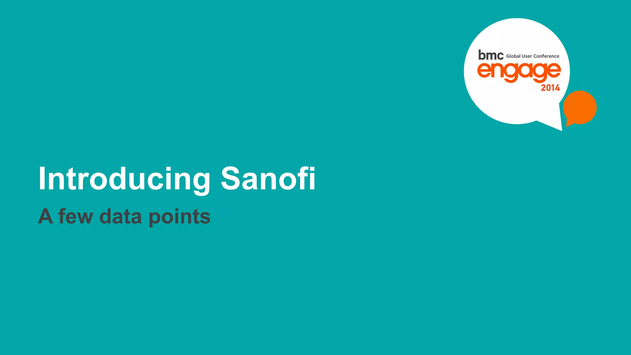 Introducing Sanofi 
A few data points 
© Copyright 6 12/3/2014 BMC Software, Inc 
 