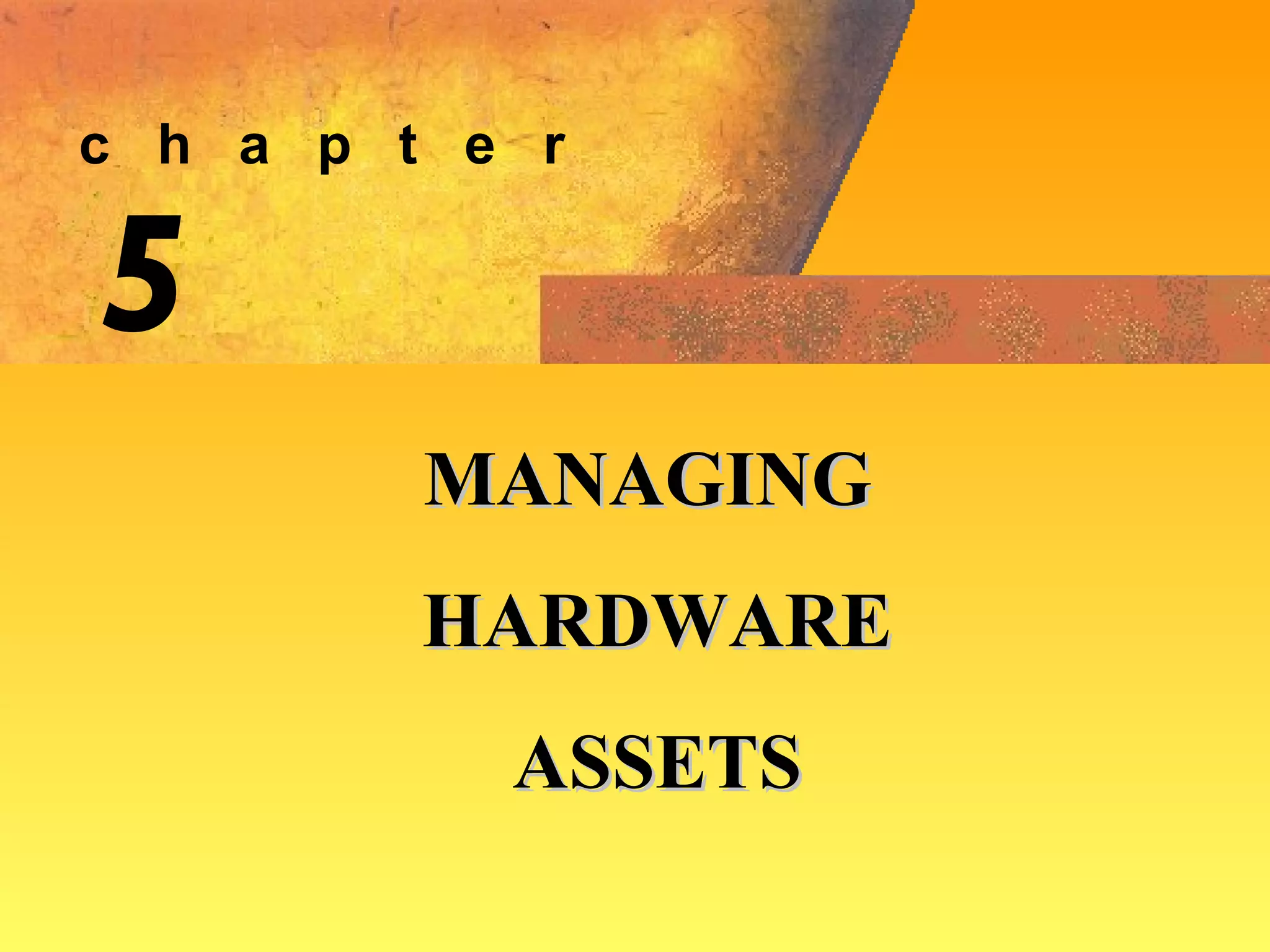 5 MANAGING HARDWARE ASSETS c  h  a  p  t  e  r 