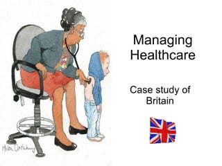 Managing Healthcare Case study of Britain 