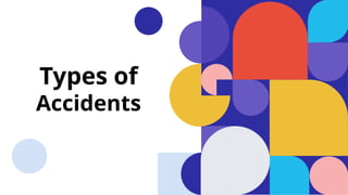 Types of
Accidents
 