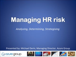 Analysing, Determining, Strategising




 Presented by: Michael Derin, Managing Director, Azure Group

30/03/12                                      1
 