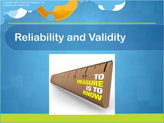 Copyright ©2013 Pearson Education, Inc.
publishing as Prentice Hall


7-25




          Reliability and Validity
 