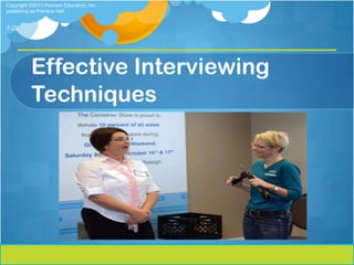 Copyright ©2013 Pearson Education, Inc.
publishing as Prentice Hall


7-28




          Effective Interviewing
          Techniques
 