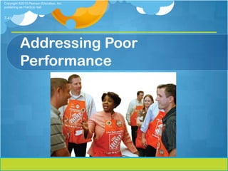 Copyright ©2013 Pearson Education, Inc.
publishing as Prentice Hall


7-41




          Addressing Poor
          Performance
 