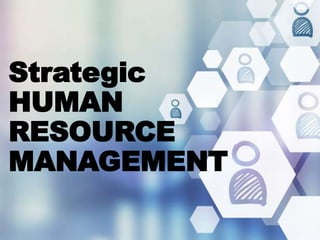 Strategic
HUMAN
RESOURCE
MANAGEMENT
 