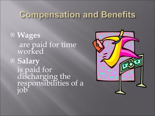 Wages   are paid for time worked Salary   is paid for discharging the responsibilities of a job 