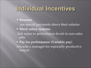 Bonuses   are special payments above their salaries Merit salary systems link raises to performance levels in non-sales jobs Pay for performance  ( Variable pay ) rewards a manager for especially productive output 