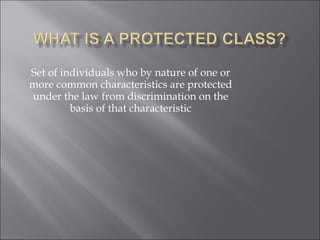 Set of individuals who by nature of one or more common characteristics are protected under the law from discrimination on the basis of that characteristic 