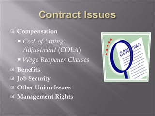 Compensation Cost-of-Living Adjustment  ( COLA ) Wage Reopener Clauses Benefits Job Security Other Union Issues Management Rights 