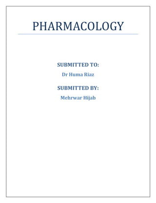 PHARMACOLOGY
SUBMITTED TO:
Dr Huma Riaz
SUBMITTED BY:
Mehrwar Hijab
 