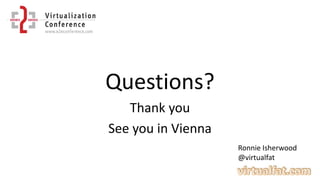 Questions?
Thank you
See you in Vienna
Ronnie Isherwood
@virtualfat
 