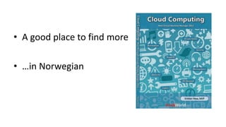 • A good place to find more
• …in Norwegian
 