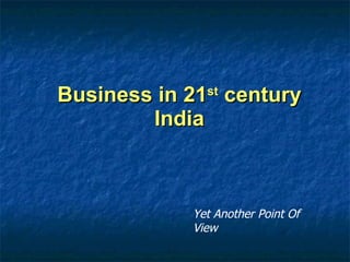 Business in 21 st  century India Yet Another Point Of View 