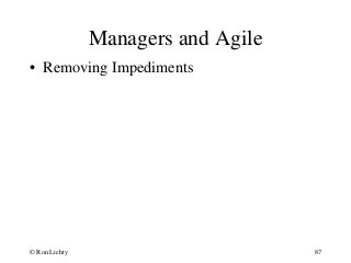 Managers and Agile
• Removing Impediments
© Ron Lichty 87
 