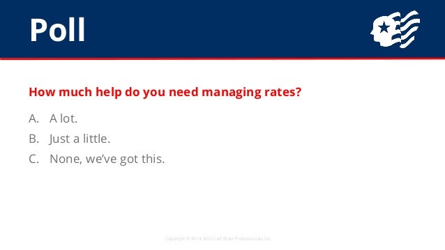 Poll
Copyright © 2014-2022 Left Brain Professionals Inc.
How much help do you need managing rates?
A. A lot.
B. Just a lit...