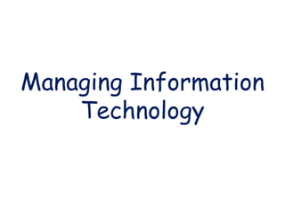 Managing Information 
Technology 
 