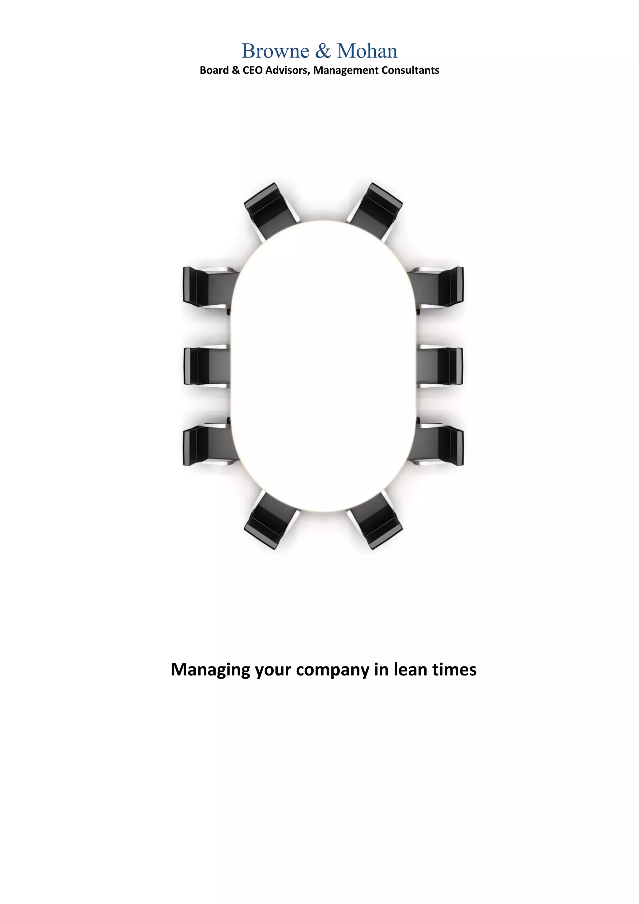 Browne & Mohan
   Board & CEO Advisors, Management Consultants




Managing your company in lean times
 