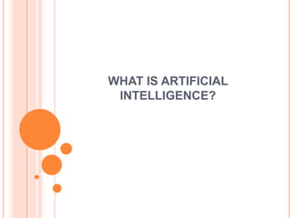 WHAT IS ARTIFICIAL
 INTELLIGENCE?
 