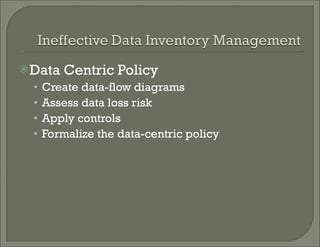 Data Centric Policy Create data-flow diagrams Assess data loss risk Apply controls Formalize the data-centric policy 