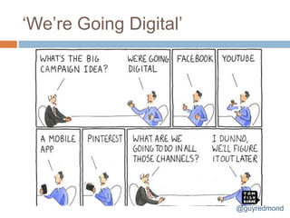 „We‟re Going Digital‟




                        @guyredmond
 