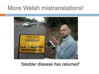 More Welsh mistranslations!




    'bladder disease has returned'
 