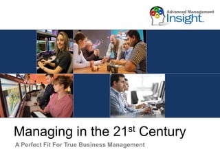 Managing in the

st
21

Century

A Perfect Fit For True Business Management

 
