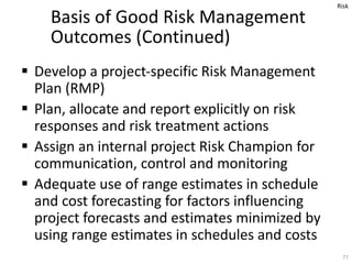  Develop a project‐specific Risk Management
Plan (RMP)
 Plan, allocate and report explicitly on risk
responses and risk ...