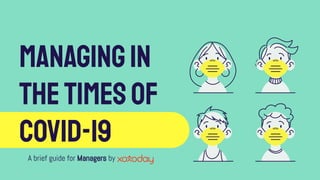 A brief guide for Managers by
MANAGINGIN
THETIMESOF
COVID-19
 