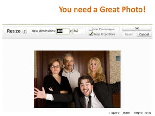 You need a Great Photo!




                amyCHOREW
             inspire train implement
 