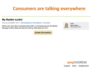 Consumers are talking everywhere




                         amyCHOREW
                      inspire train implement
 