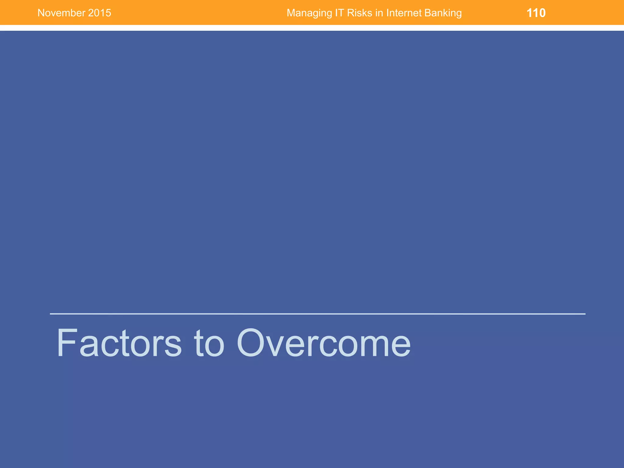 Factors to Overcome
Managing IT Risks in Internet Banking 110November 2015
 