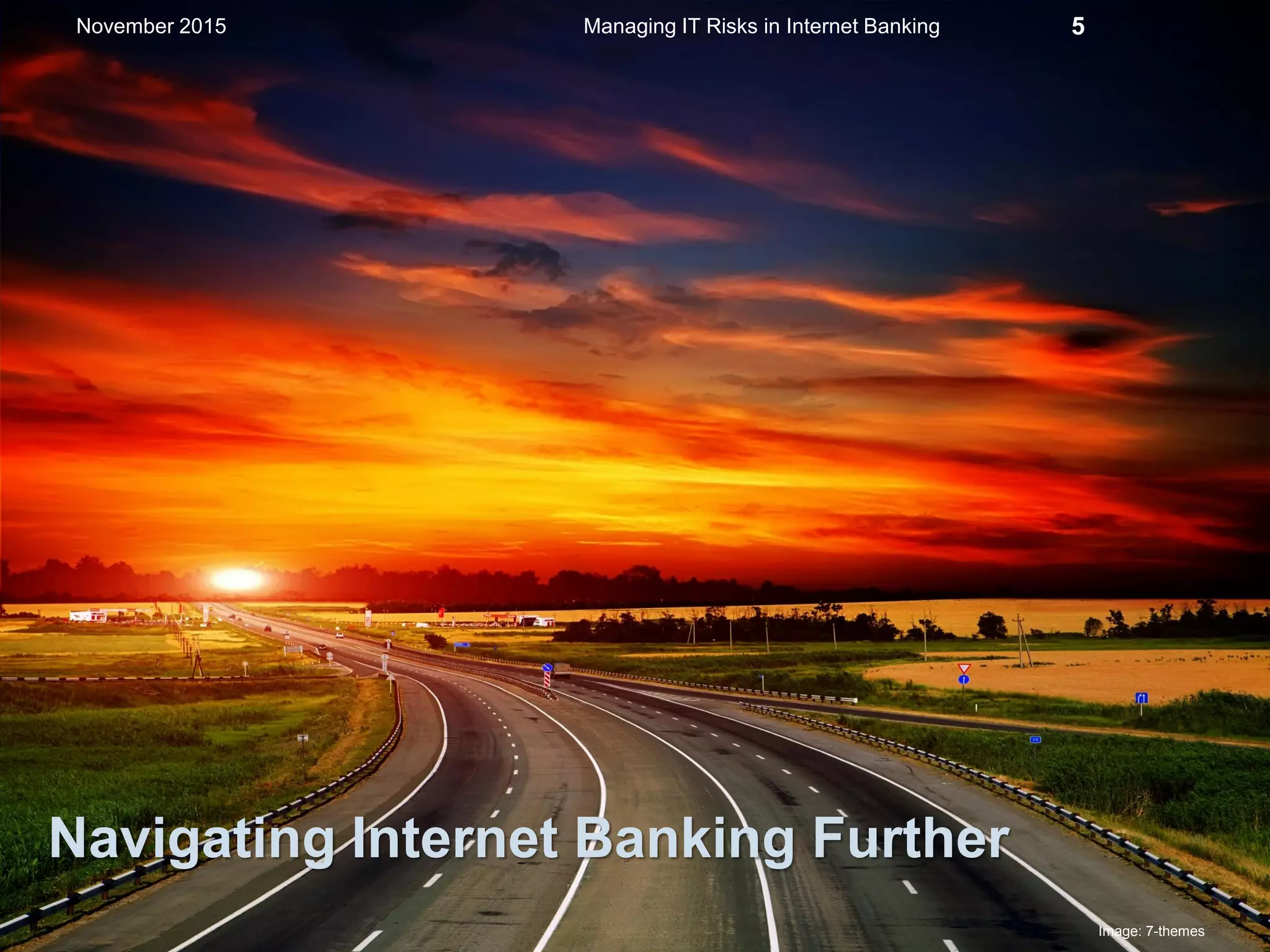Navigating Internet Banking Further
Managing IT Risks in Internet Banking 5
Image: 7-themes
November 2015
 