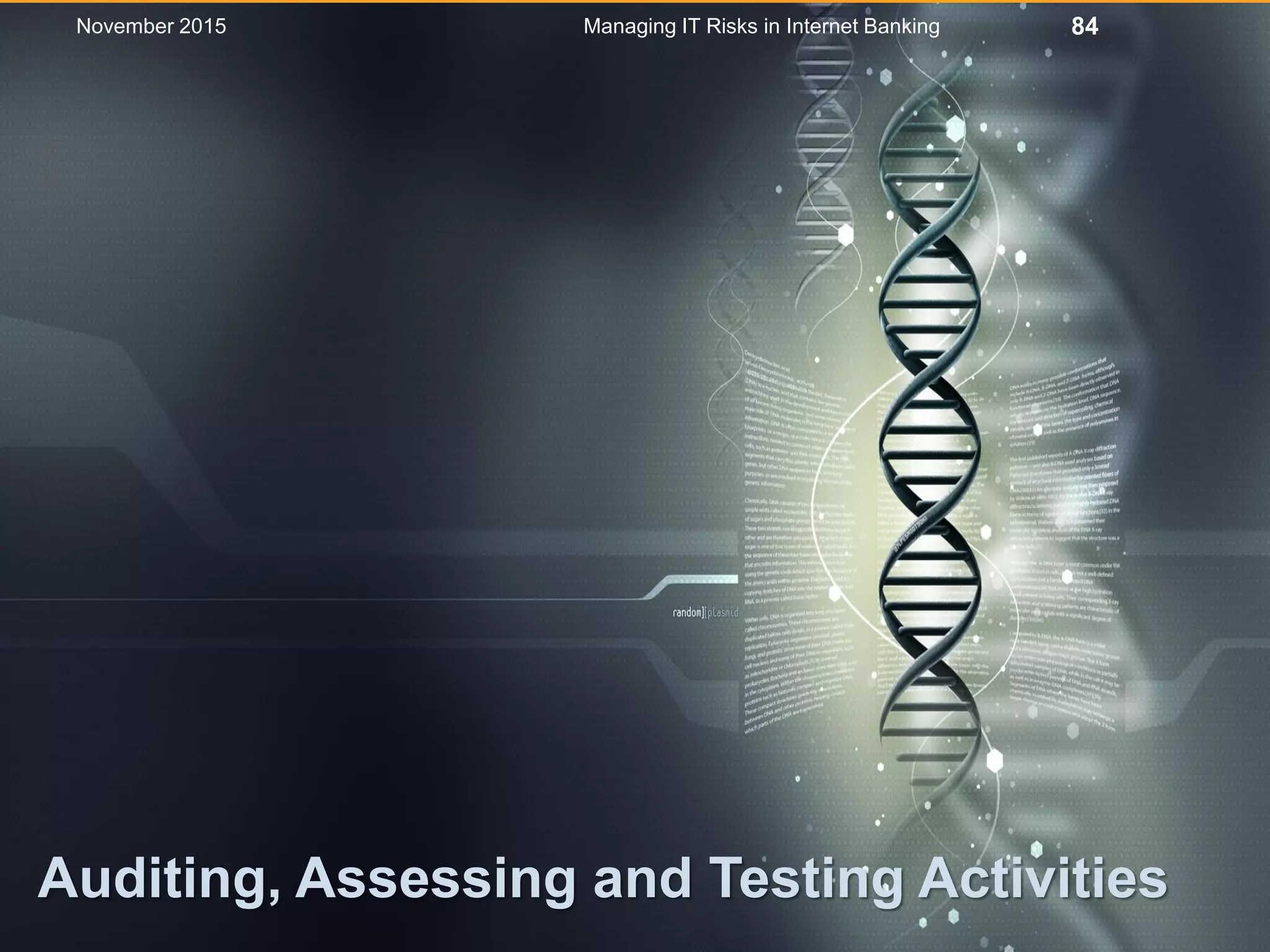 Auditing, Assessing and Testing Activities
Managing IT Risks in Internet Banking 84November 2015
 