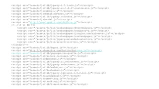 <script src="/assets/js/lib/jquery-1.7.1.min.js"></script>
<script src="/assets/js/lib/jquery-ui-1.8.17.custom.min.js"></script>
<script src="/assets/js/global.js"></script>
<script src="/assets/js/breaking-news.js"></script>
<script src="/assets/js/lib/jquery.colorbox.js"></script>
<script src="/assets/js/modal.js"></script>
<script src="http://use.typekit.com/did3rrm.js"></script>
<!--[if lt IE 9]>
    <script src="/assets/js/lib/cssSandpaper/EventHelpers.js"></script>
    <script src="/assets/js/lib/cssSandpaper/cssQuery-p.js"></script>
    <script src="/assets/js/lib/cssSandpaper/jcoglan.com/sylvester.js"></script>
    <script src="/assets/js/lib/cssSandpaper/cssSandpaper.js"></script>
    <script src="/assets/js/lib/jquery-extended-selectors.js"></script>
    <script src="/assets/js/lib/selectivizr-min.js"></script>
<![endif]-->
<script src="/assets/js/lib/bgpos.js"></script>
<script src="http://w.sharethis.com/button/buttons.js"></script>
<script src="/assets/js/lib/yepnope.css-prefix.js"></script>
<script src="/assets/js/feature-carousel.js"></script>
<script src="/assets/js/dropdown.js"></script>
<script src="/assets/js/lib/jquery.ui.selectmenu.js"></script>
<script src="/assets/js/lib/jquery.selectmenu.js"></script>
<script src="/assets/js/lib/swfobject.js"></script>
<script src="/assets/js/flashembed.js"></script>
<script src="/assets/js/lib/jquery.jqplugin.1.0.2.min.js"></script>
<script src="/assets/js/audioplayer.js"></script>
<script src="/assets/js/game-tray.js"></script>
<script src="/assets/js/tracking.js"></script>
<script src="/assets/js/lib/time-tracker.js"></script>
 
