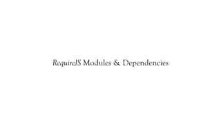 RequireJS Modules & Dependencies
 
