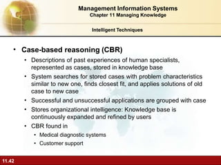 •
11.42
Case-based reasoning (CBR)
•
•
•
•
• Descriptions of past experiences of human specialists,
represented as cases, ...