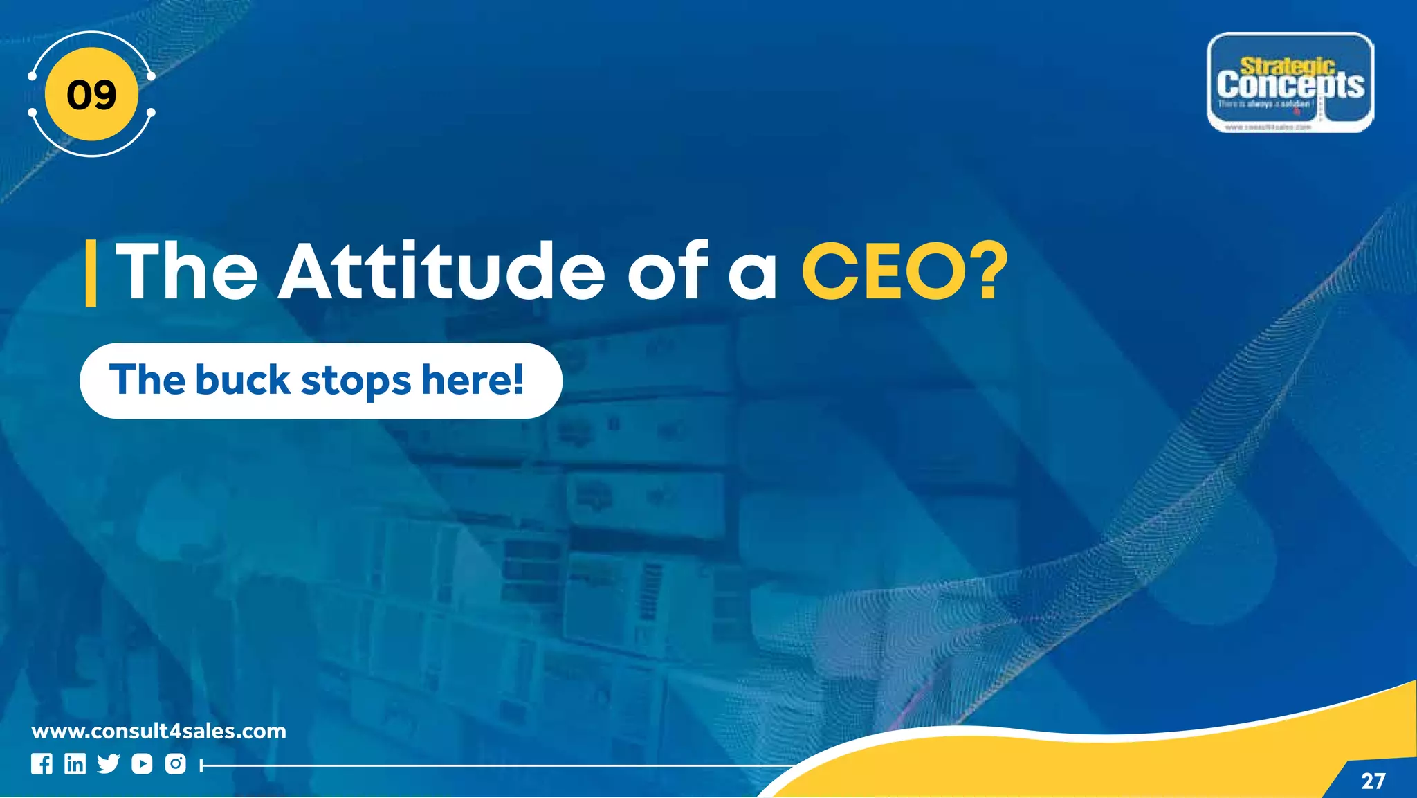www.consult4sales.com
27
The buck stops here!
The Attitude of a CEO?
 