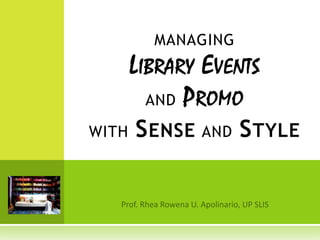 MANAGING
       L IBRARY E VENTS
          AND P ROMO

WITH   S ENSE AND S TYLE
 