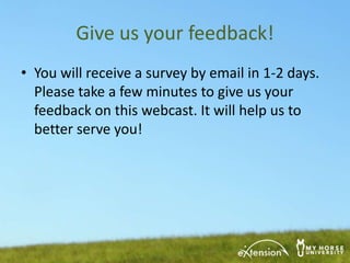 Give us your feedback!
• You will receive a survey by email in 1-2 days.
  Please take a few minutes to give us your
  feedback on this webcast. It will help us to
  better serve you!
 