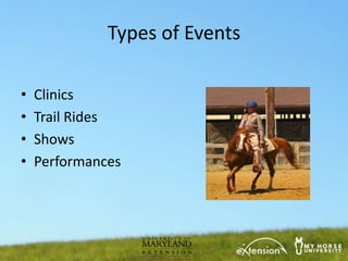 Types of Events

•   Clinics
•   Trail Rides
•   Shows
•   Performances
 